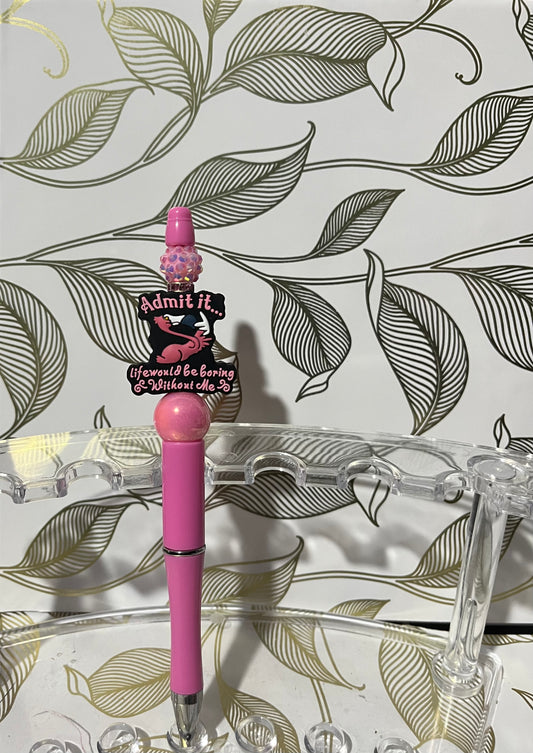 Admit It.. life would be boring without me-beaded pen.